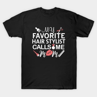 My Favorite Hairstylist Calls Me Mom Gift Hairstylist Gift T-Shirt